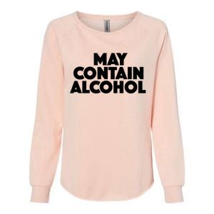 May Contain Alcohol Funny Party Outfit Drinking Quote Saying Womens California Wash Sweatshirt