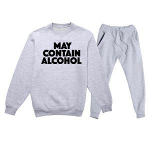 May Contain Alcohol Funny Party Outfit Drinking Quote Saying Premium Crewneck Sweatsuit Set