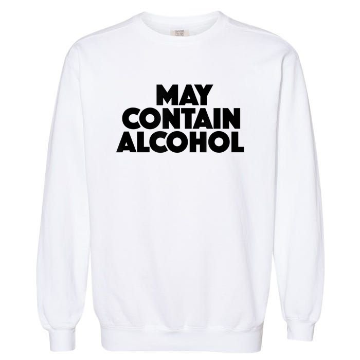 May Contain Alcohol Funny Party Outfit Drinking Quote Saying Garment-Dyed Sweatshirt