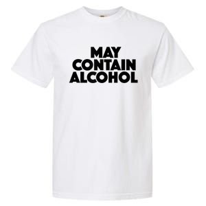 May Contain Alcohol Funny Party Outfit Drinking Quote Saying Garment-Dyed Heavyweight T-Shirt