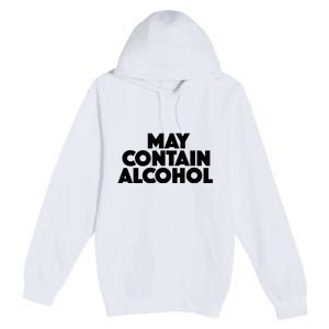 May Contain Alcohol Funny Party Outfit Drinking Quote Saying Premium Pullover Hoodie