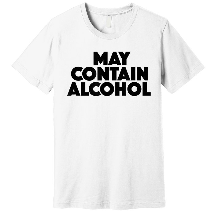 May Contain Alcohol Funny Party Outfit Drinking Quote Saying Premium T-Shirt