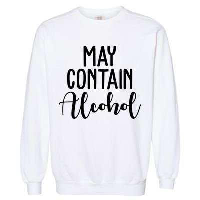 May Contain Alcohol Funny Garment-Dyed Sweatshirt