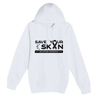 Melanoma Cancer Awareness Save Your Skin Premium Pullover Hoodie