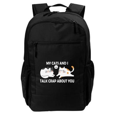 My Cats And I Talk Crap About You Funny Humor Hilarious Cat Daily Commute Backpack