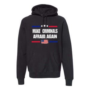 Make Criminals Afraid Again USA Rights Sarcastic US Flag Premium Hoodie