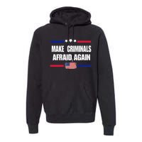 Make Criminals Afraid Again USA Rights Sarcastic US Flag Premium Hoodie