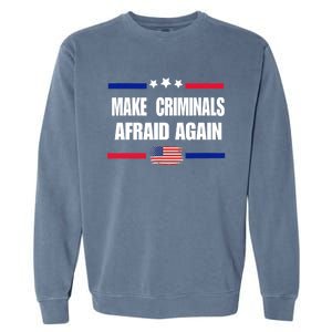 Make Criminals Afraid Again USA Rights Sarcastic US Flag Garment-Dyed Sweatshirt