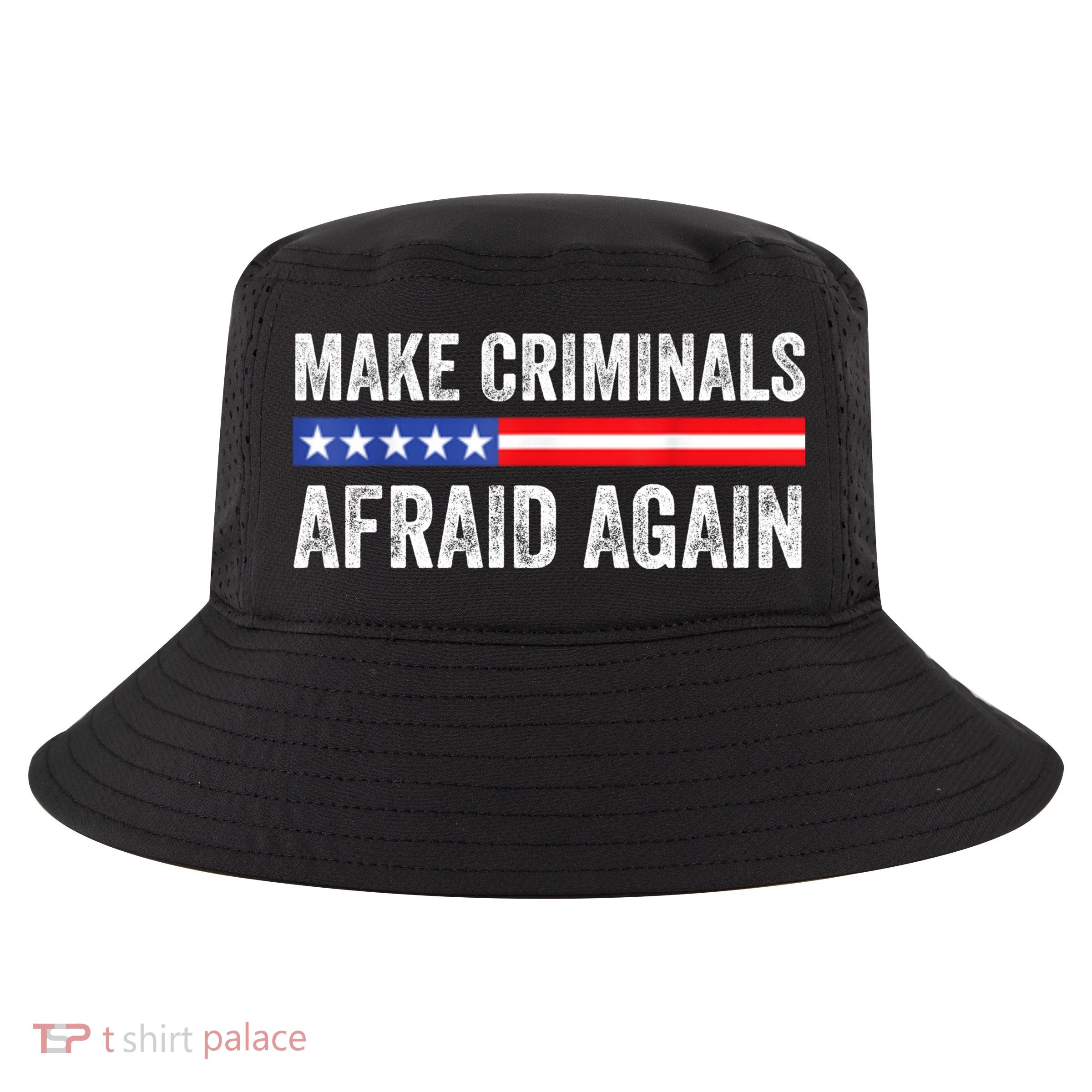 Make Criminals Afraid Again USA Rights Sarcastic US Flag Cool Comfort Performance Bucket Hat
