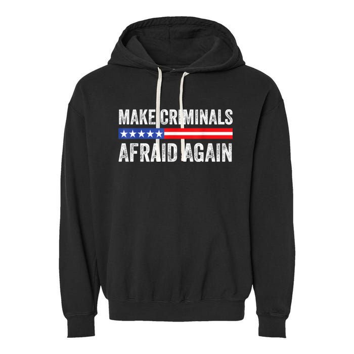 Make Criminals Afraid Again USA Rights Sarcastic US Flag Garment-Dyed Fleece Hoodie