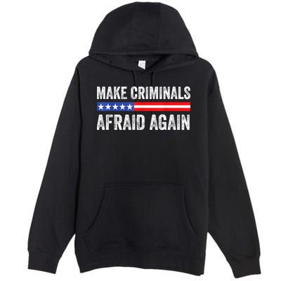 Make Criminals Afraid Again USA Rights Sarcastic US Flag Premium Pullover Hoodie