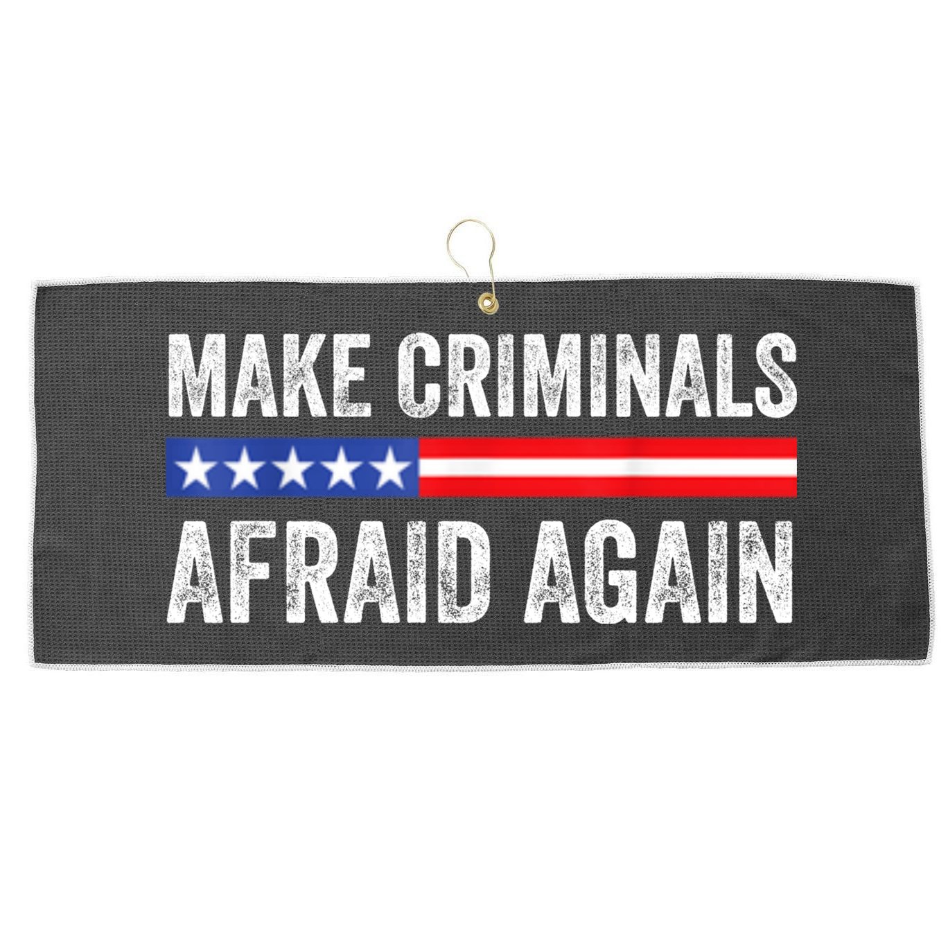 Make Criminals Afraid Again USA Rights Sarcastic US Flag Large Microfiber Waffle Golf Towel