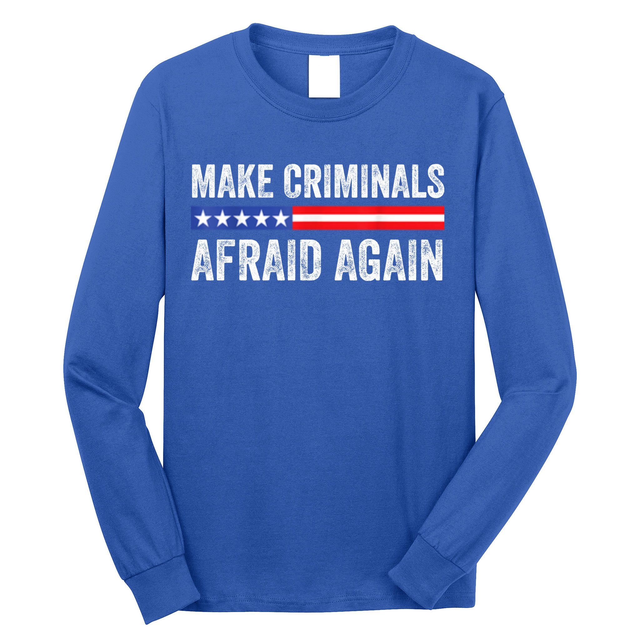 Make Criminals Afraid Again USA Rights Sarcastic US Flag Long Sleeve Shirt