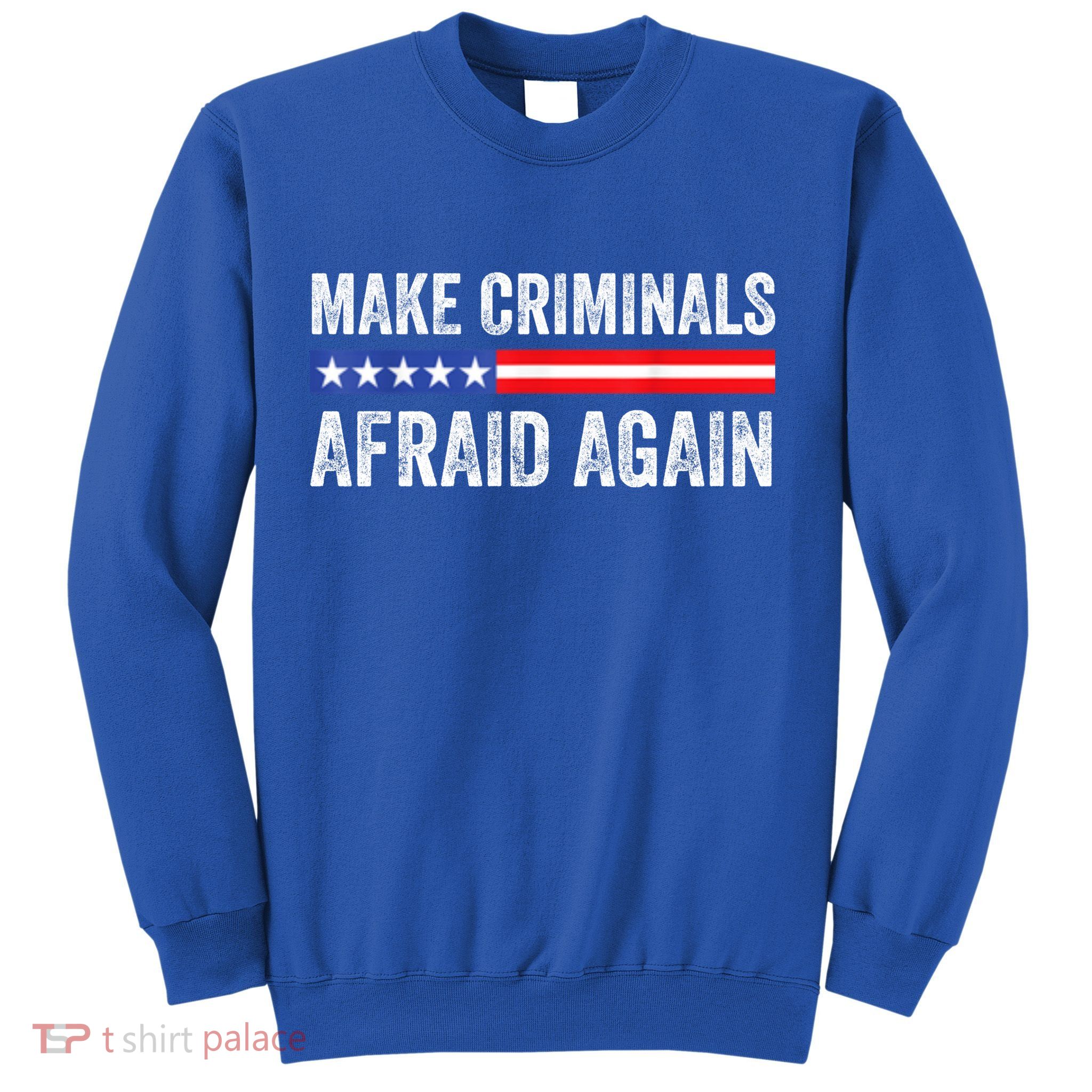 Make Criminals Afraid Again USA Rights Sarcastic US Flag Sweatshirt