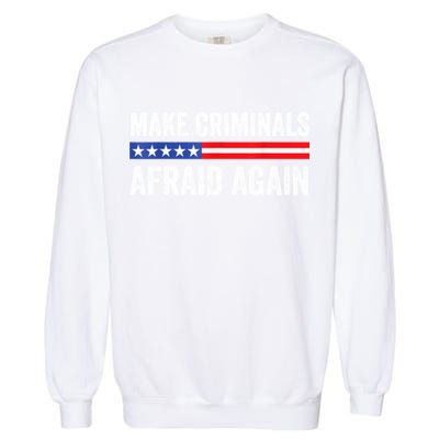 Make Criminals Afraid Again USA Rights Sarcastic US Flag Garment-Dyed Sweatshirt