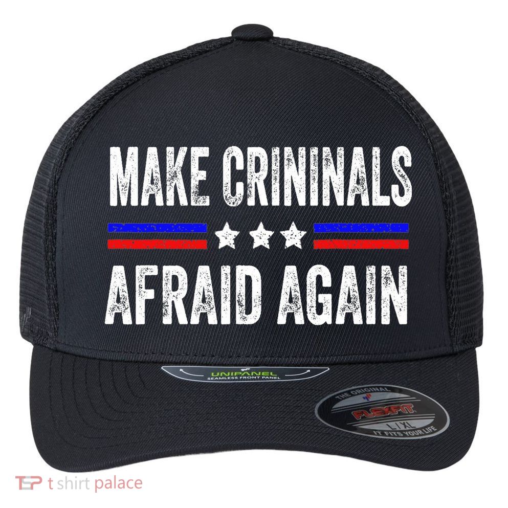 Make Criminals Afraid Again USA Rights Sarcastic US Flag Flexfit Unipanel Trucker Cap