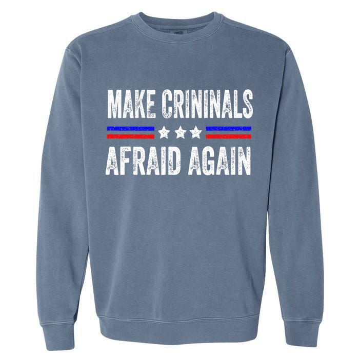 Make Criminals Afraid Again USA Rights Sarcastic US Flag Garment-Dyed Sweatshirt