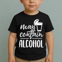 May Contain Alcohol Toddler T-Shirt