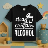 May Contain Alcohol Toddler T-Shirt