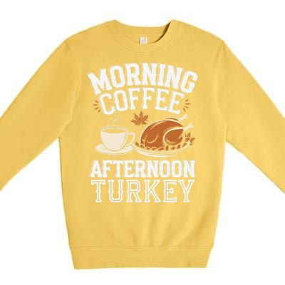 Morning Coffee Afternoon Turkey Funny Thanksgiving Premium Crewneck Sweatshirt