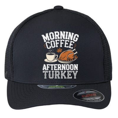 Morning Coffee Afternoon Turkey Funny Thanksgiving Flexfit Unipanel Trucker Cap