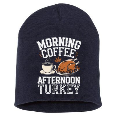 Morning Coffee Afternoon Turkey Funny Thanksgiving Short Acrylic Beanie