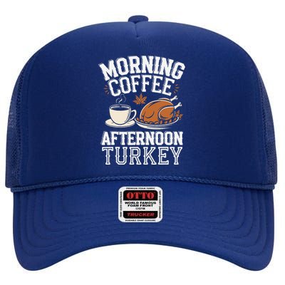 Morning Coffee Afternoon Turkey Funny Thanksgiving High Crown Mesh Back Trucker Hat