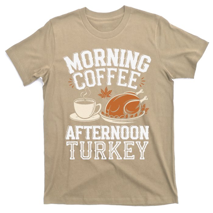 Morning Coffee Afternoon Turkey Funny Thanksgiving T-Shirt