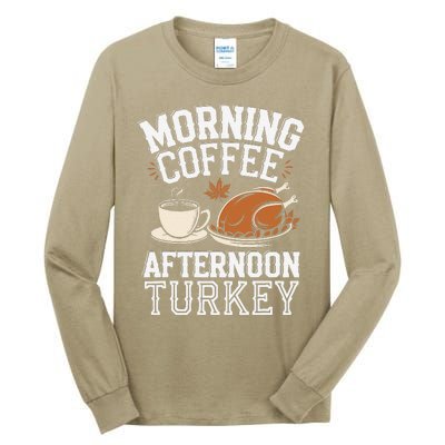 Morning Coffee Afternoon Turkey Funny Thanksgiving Tall Long Sleeve T-Shirt