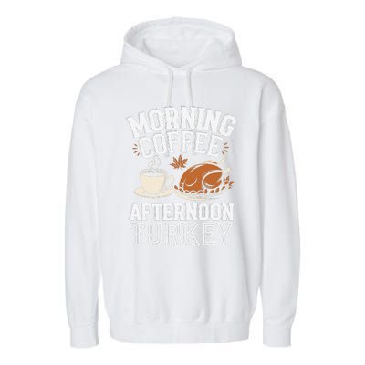 Morning Coffee Afternoon Turkey Funny Thanksgiving Garment-Dyed Fleece Hoodie