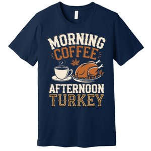 Morning Coffee Afternoon Turkey Funny Thanksgiving Premium T-Shirt