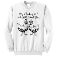 My Chickens And I Talk Shit About You Funny Chicken Sweatshirt