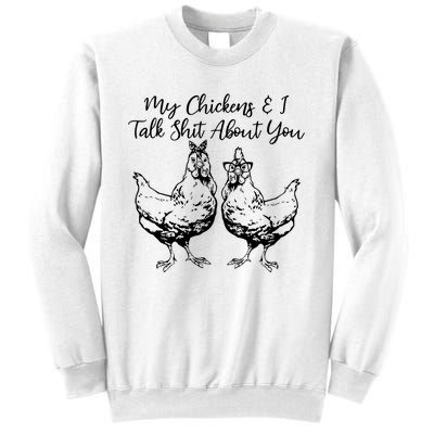 My Chickens And I Talk Shit About You Funny Chicken Sweatshirt