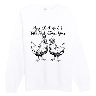 My Chickens And I Talk Shit About You Funny Chicken Premium Crewneck Sweatshirt