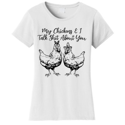 My Chickens And I Talk Shit About You Funny Chicken Women's T-Shirt