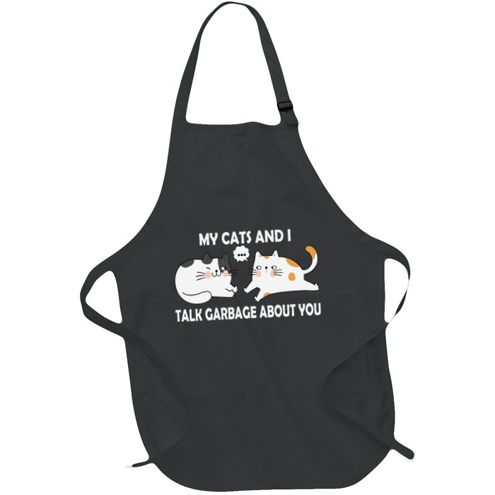 My Cats And I Talk Garbage About You Funny Hilarious Cat Full-Length Apron With Pockets