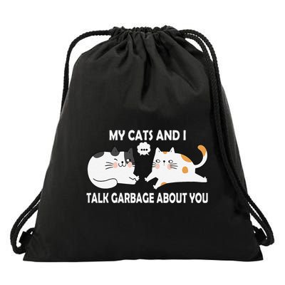 My Cats And I Talk Garbage About You Funny Hilarious Cat Drawstring Bag