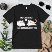 My Cats And I Talk Garbage About You Funny Hilarious Cat Premium T-Shirt