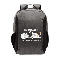 My Cats And I Talk Garbage About You Funny Hilarious Cat Vector Backpack