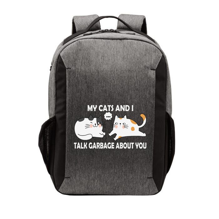 My Cats And I Talk Garbage About You Funny Hilarious Cat Vector Backpack