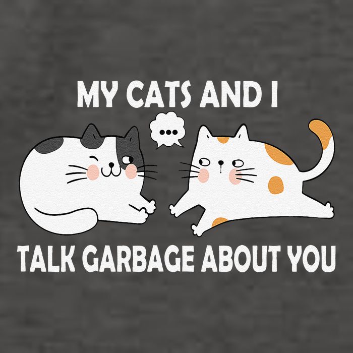 My Cats And I Talk Garbage About You Funny Hilarious Cat Vector Backpack