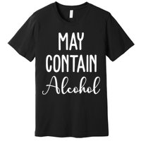 May Contain Alcohol Funny Party Premium T-Shirt