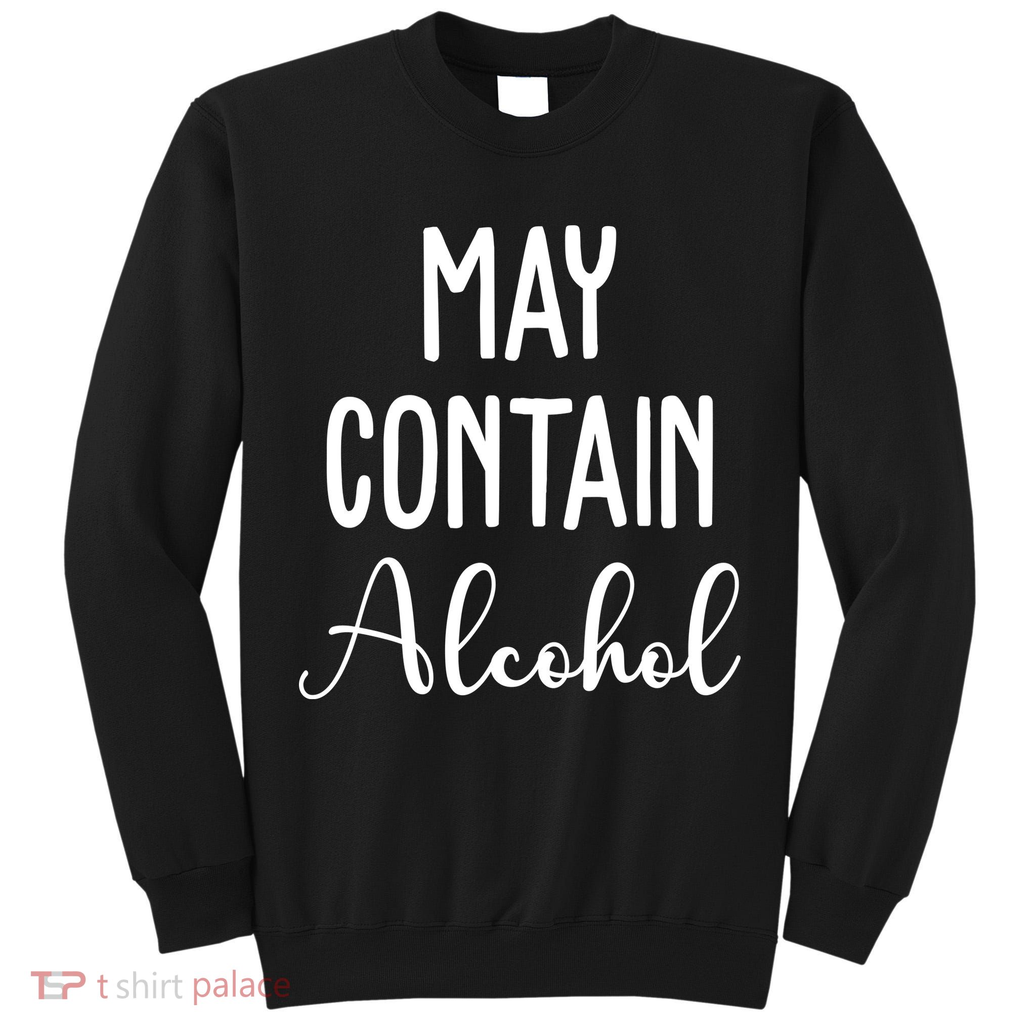 May Contain Alcohol Funny Party Tall Sweatshirt