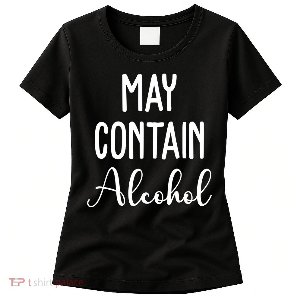 May Contain Alcohol Funny Party Womens T-Shirt