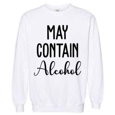 May Contain Alcohol Funny Party Garment-Dyed Sweatshirt