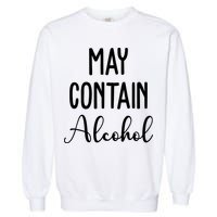 May Contain Alcohol Funny Party Garment-Dyed Sweatshirt