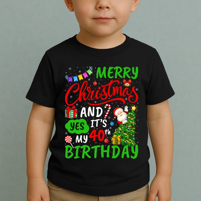 Merry Christmas And Yes ItS My 40th Birthday Christmas Toddler T-Shirt