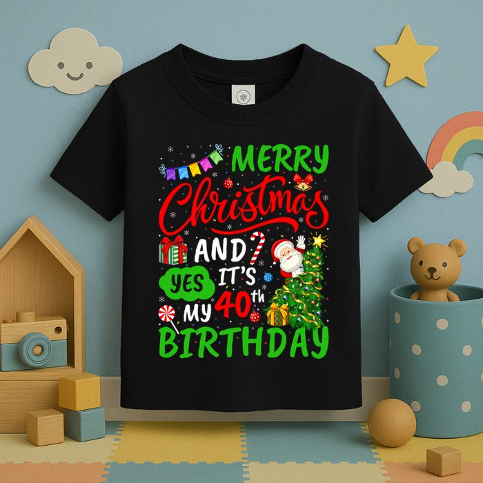 Merry Christmas And Yes ItS My 40th Birthday Christmas Toddler T-Shirt