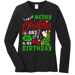 Merry Christmas And Yes ItS My 40th Birthday Christmas Ladies Long Sleeve Shirt