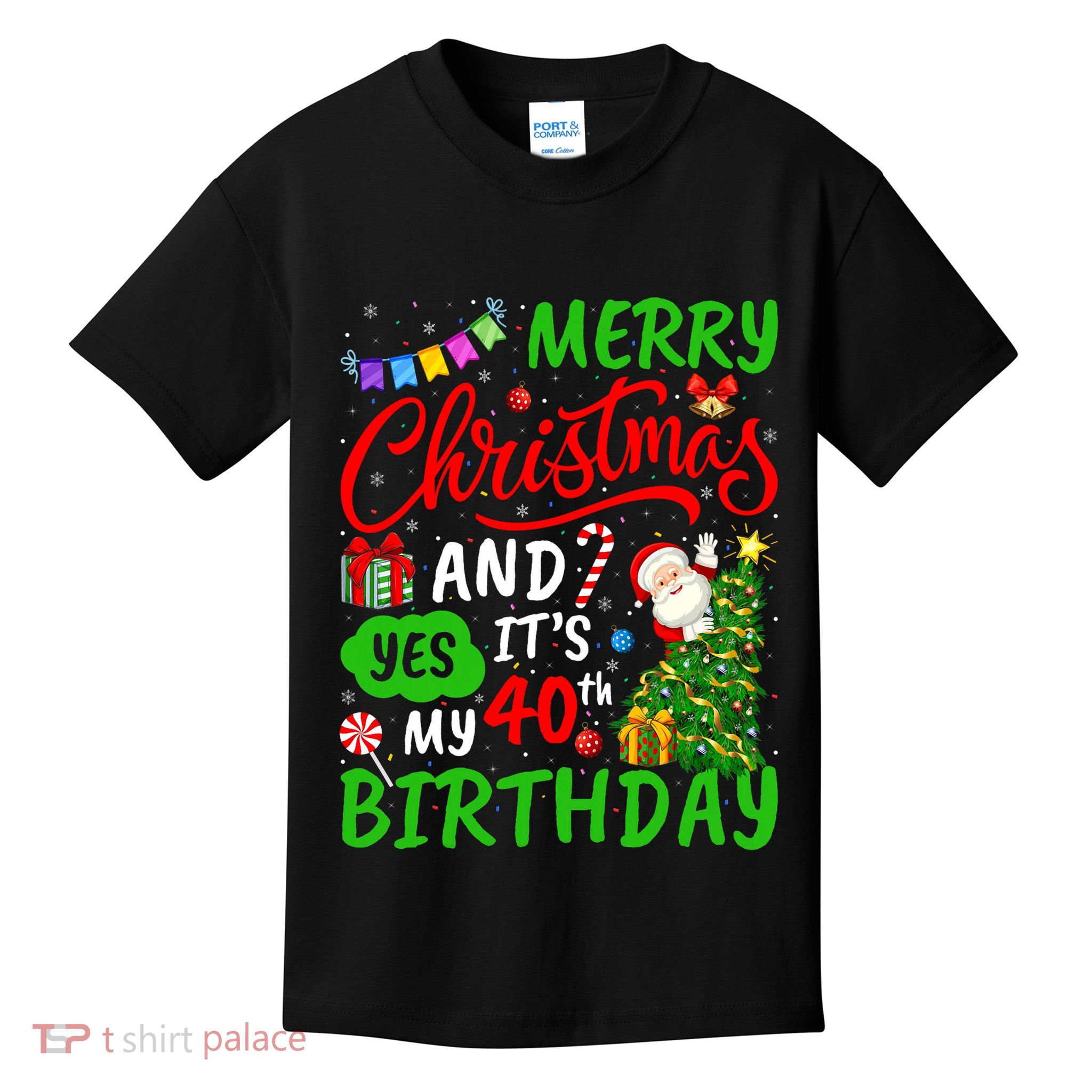 Merry Christmas And Yes ItS My 40th Birthday Christmas Kids T-Shirt